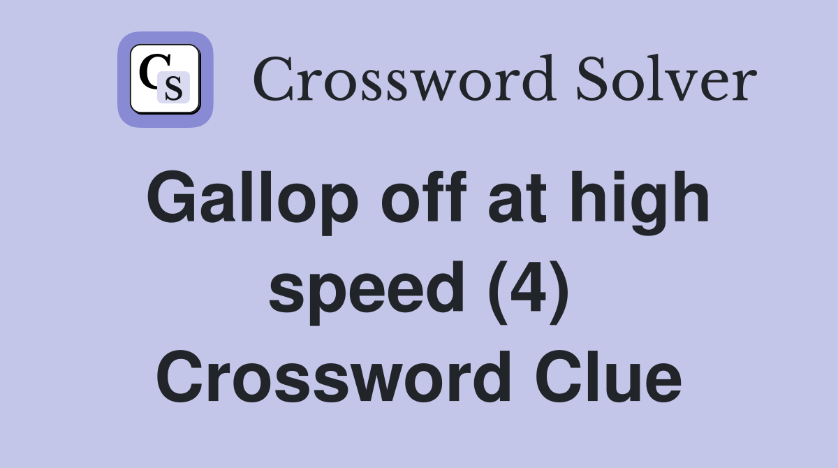 Gallop off at high speed (4) Crossword Clue