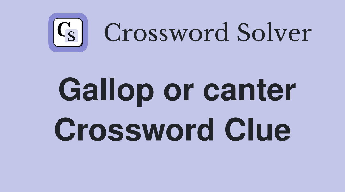 Gallop or canter Crossword Clue