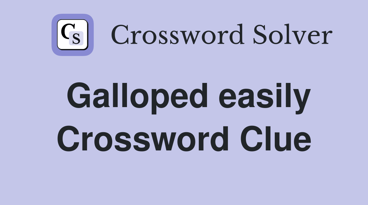 Galloped easily Crossword Clue