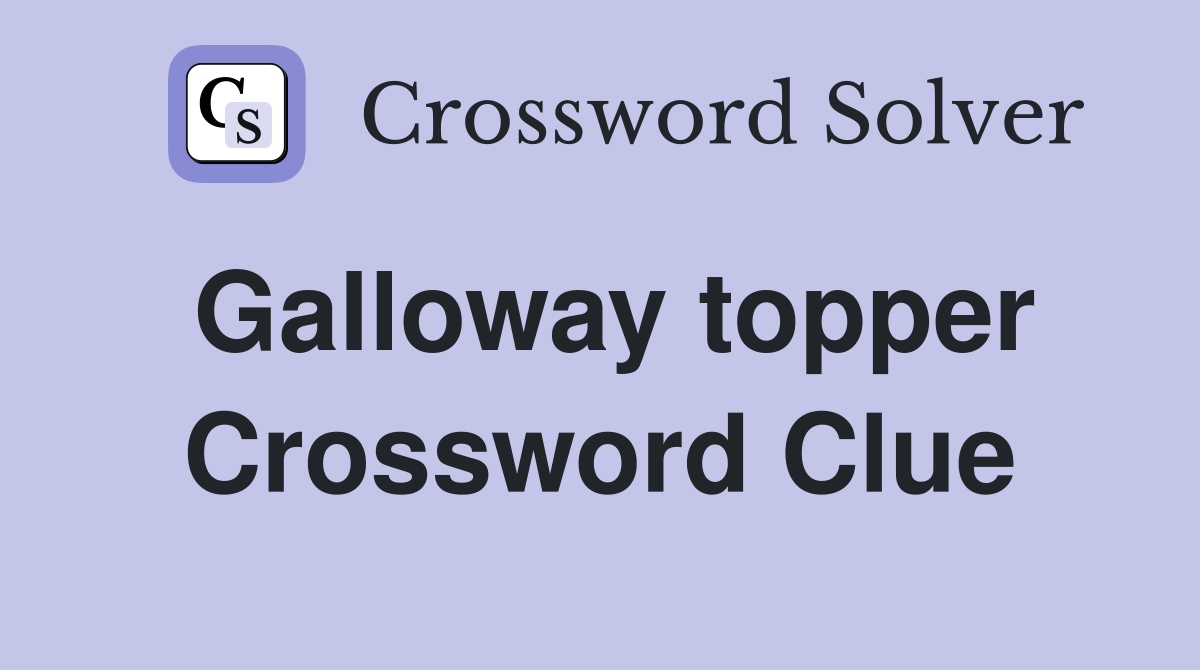 Galloway topper Crossword Clue
