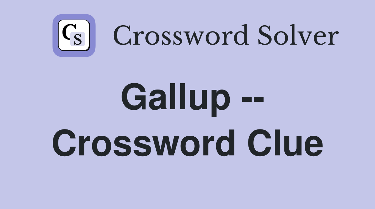 Gallup -- Crossword Clue