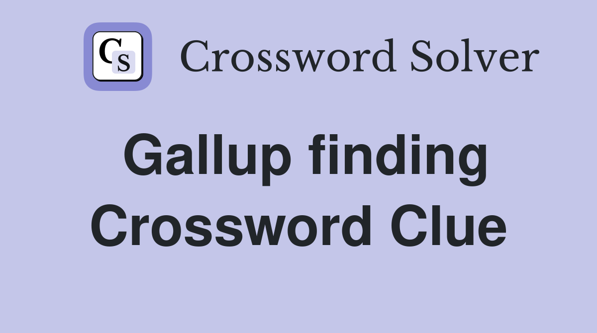 Gallup finding Crossword Clue