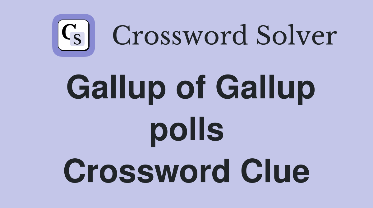 Gallup of Gallup polls Crossword Clue