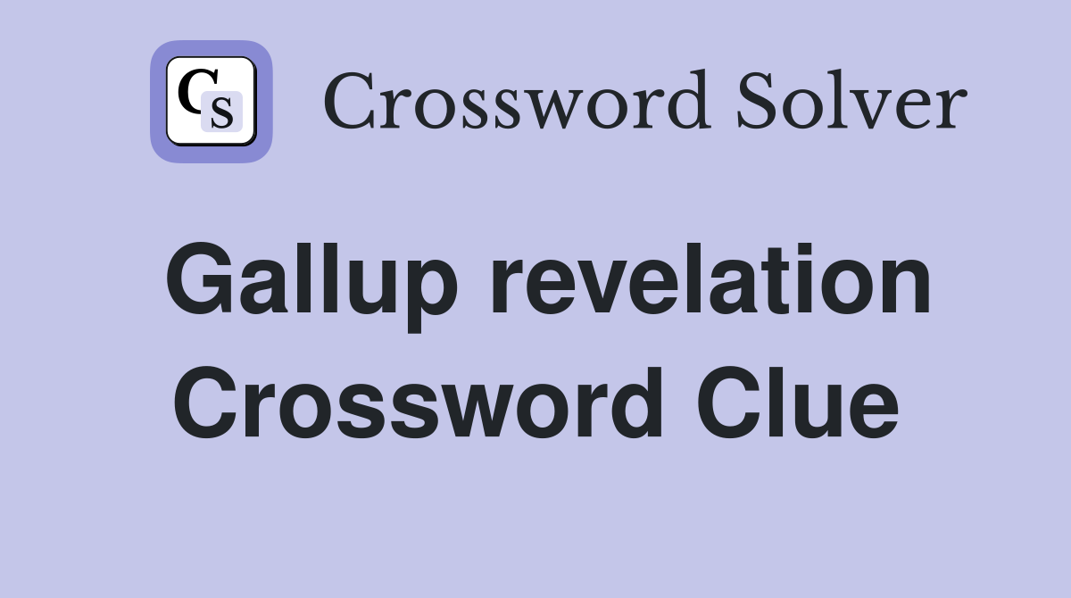 Gallup revelation Crossword Clue
