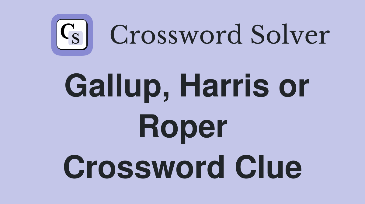 Gallup, Harris or Roper Crossword Clue
