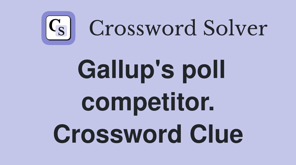 Gallup's poll competitor. Crossword Clue