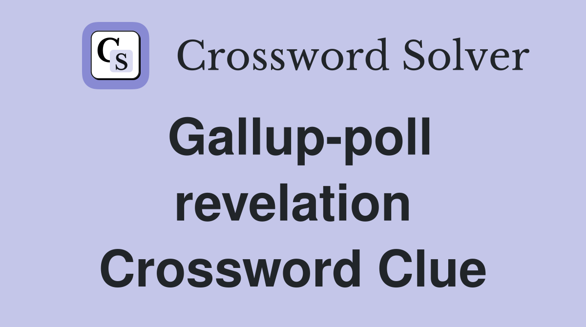 Gallup-poll revelation Crossword Clue