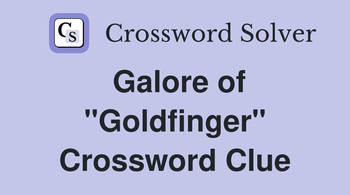 Galore of "Goldfinger" Crossword Clue
