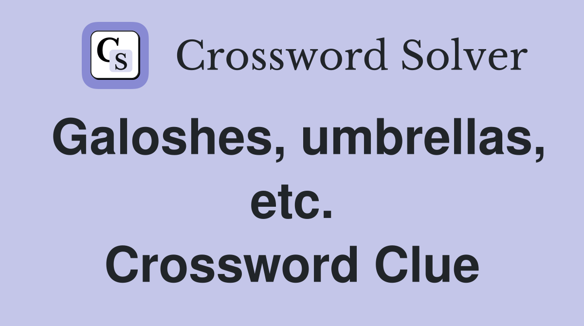 Galoshes, umbrellas, etc. Crossword Clue