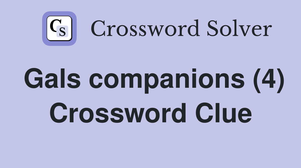 Gals companions (4) Crossword Clue