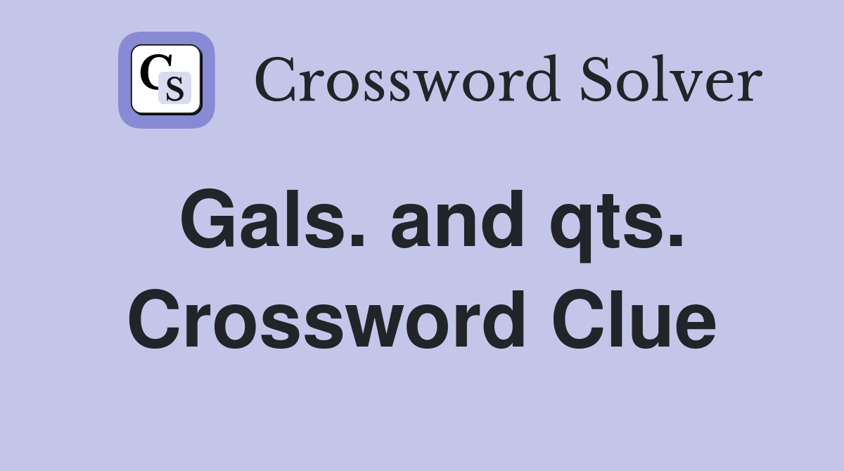 Gals. and qts. Crossword Clue