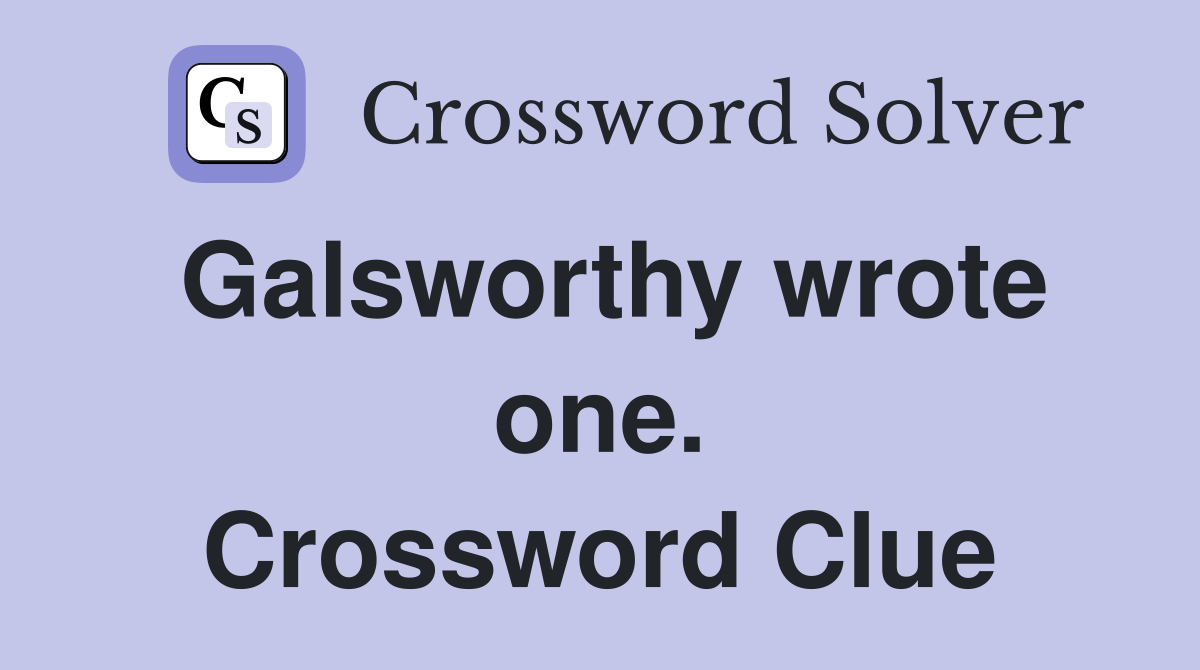 Galsworthy wrote one. Crossword Clue