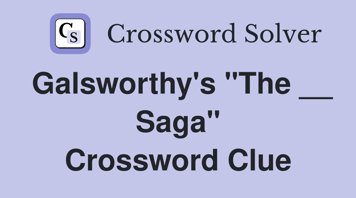 Galsworthy's "The __ Saga" Crossword Clue