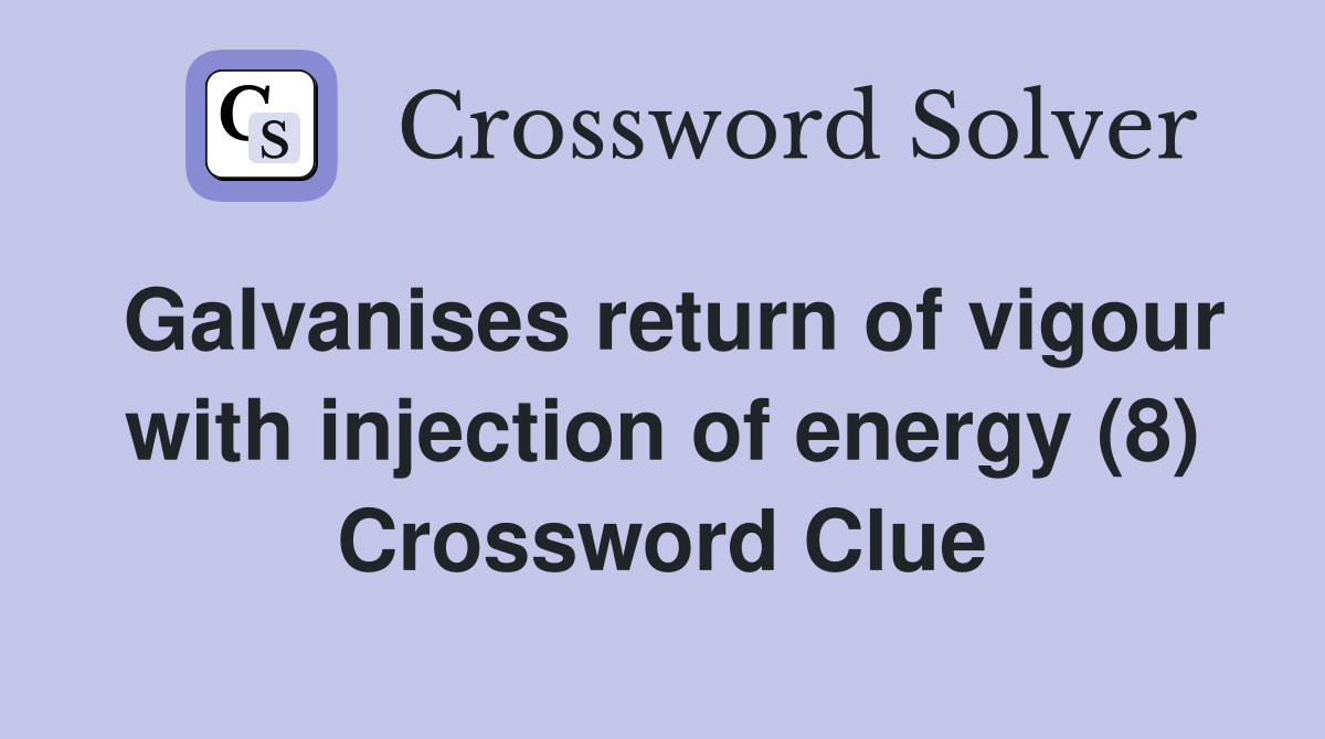 Galvanises return of vigour with injection of energy (8) Crossword Clue