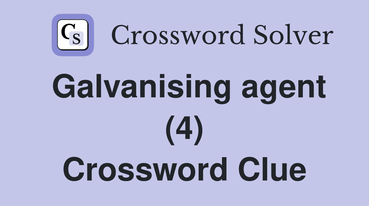 Galvanising agent (4) Crossword Clue