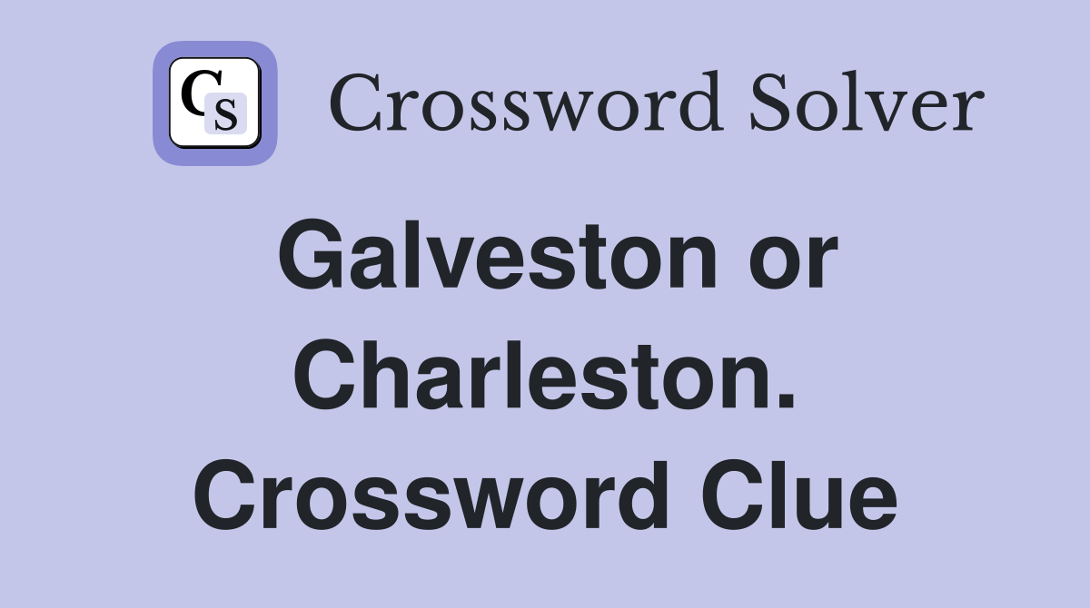 Galveston or Charleston. Crossword Clue