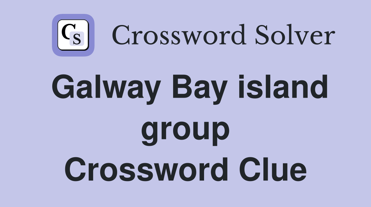 Galway Bay island group Crossword Clue