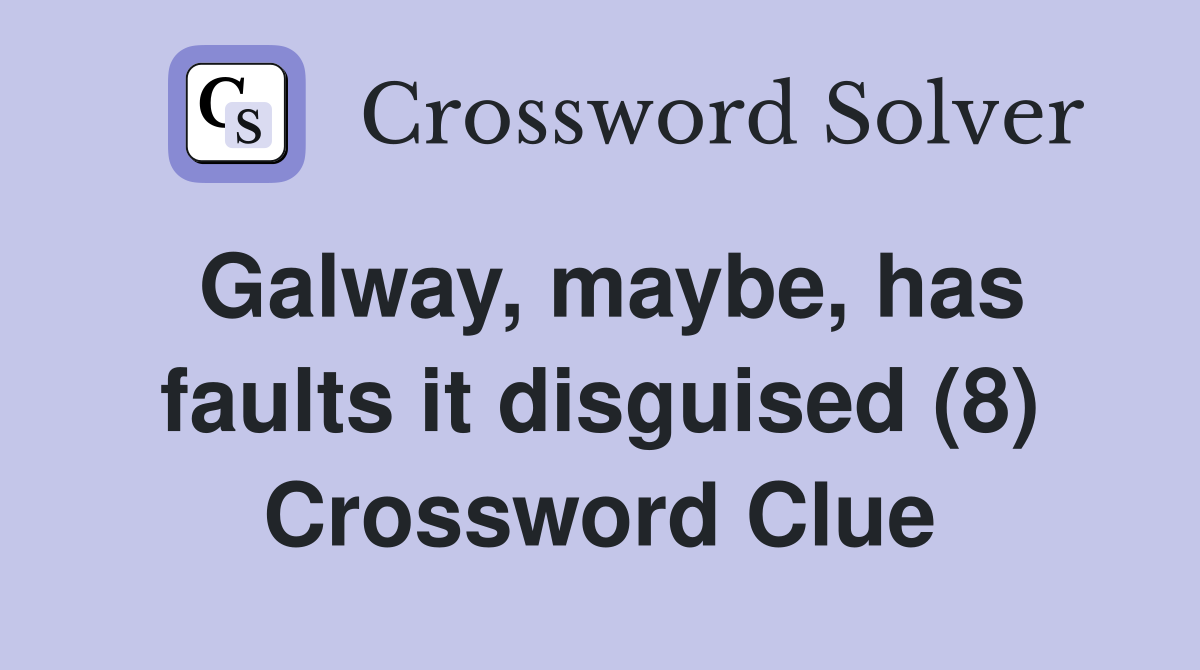 Galway, maybe, has faults it disguised (8) Crossword Clue