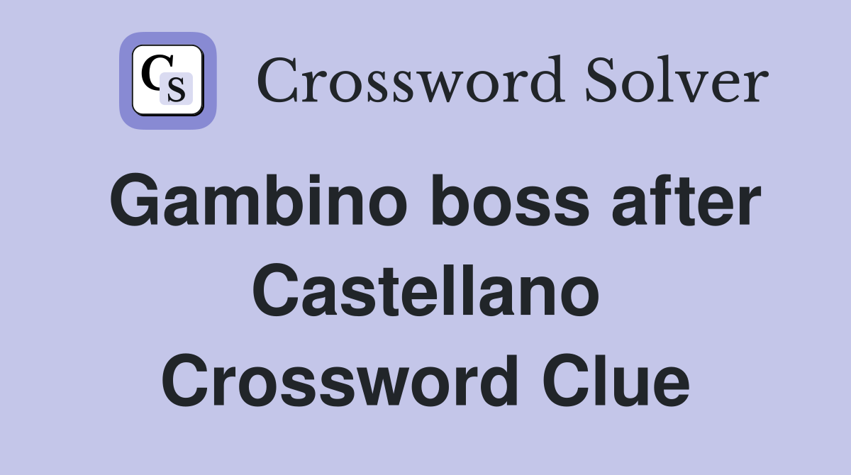 Gambino boss after Castellano Crossword Clue