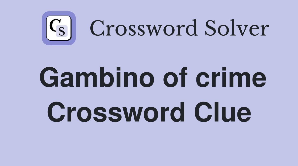 Gambino of crime Crossword Clue