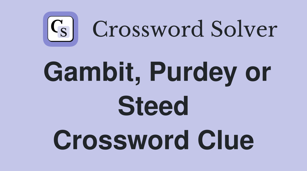 Gambit, Purdey or Steed Crossword Clue