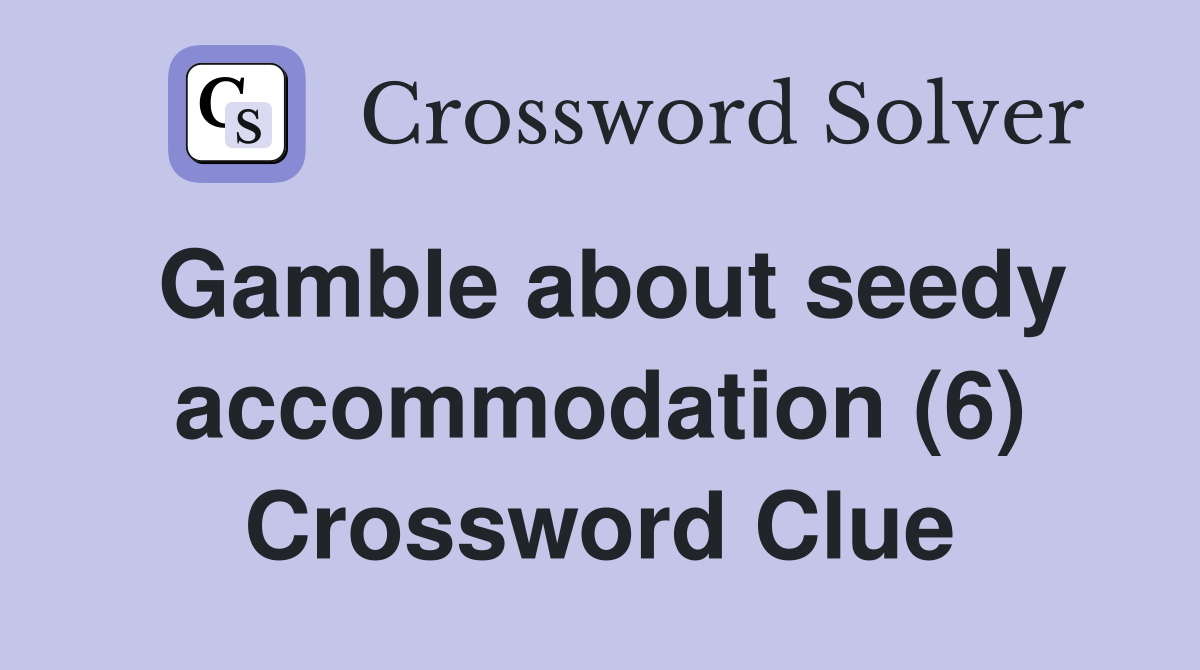 Gamble about seedy accommodation (6) Crossword Clue