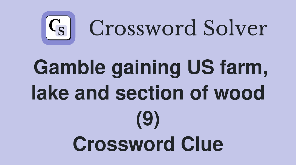 Gamble gaining US farm, lake and section of wood (9) Crossword Clue