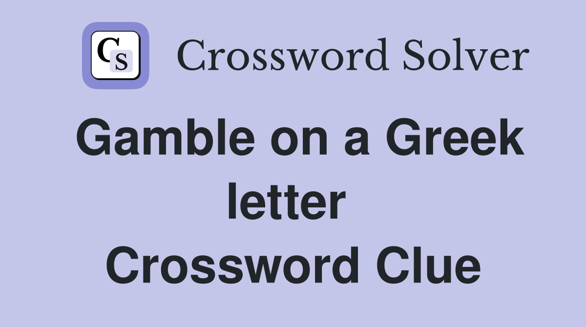 Gamble on a Greek letter  Crossword Clue