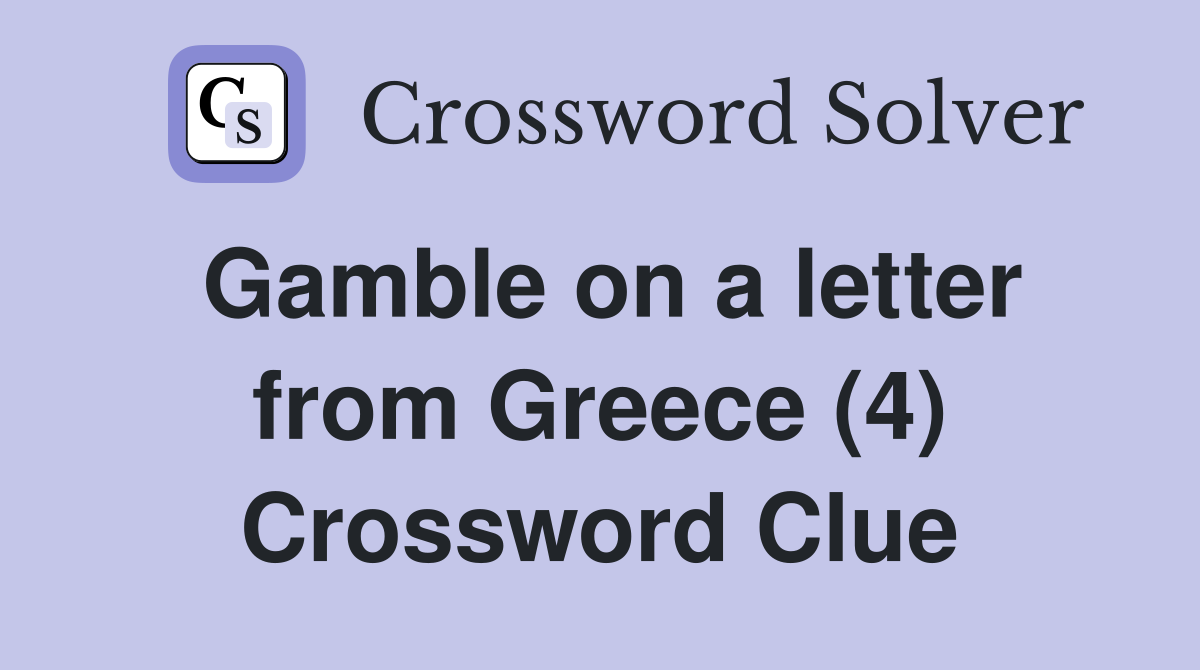 Gamble on a letter from Greece (4) Crossword Clue