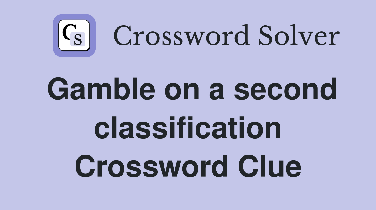 Gamble on a second classification Crossword Clue