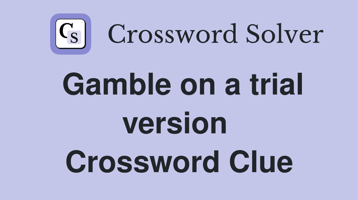 Gamble on a trial version  Crossword Clue