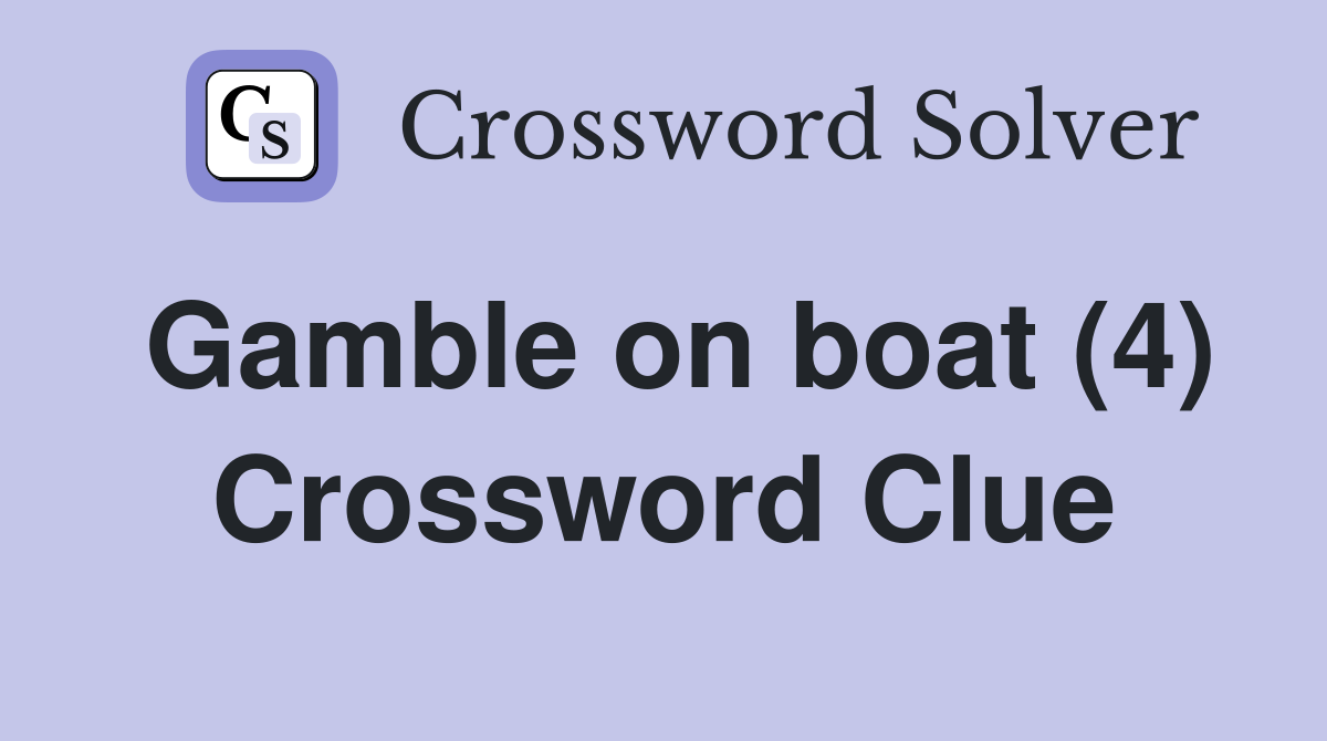 Gamble on boat (4) Crossword Clue