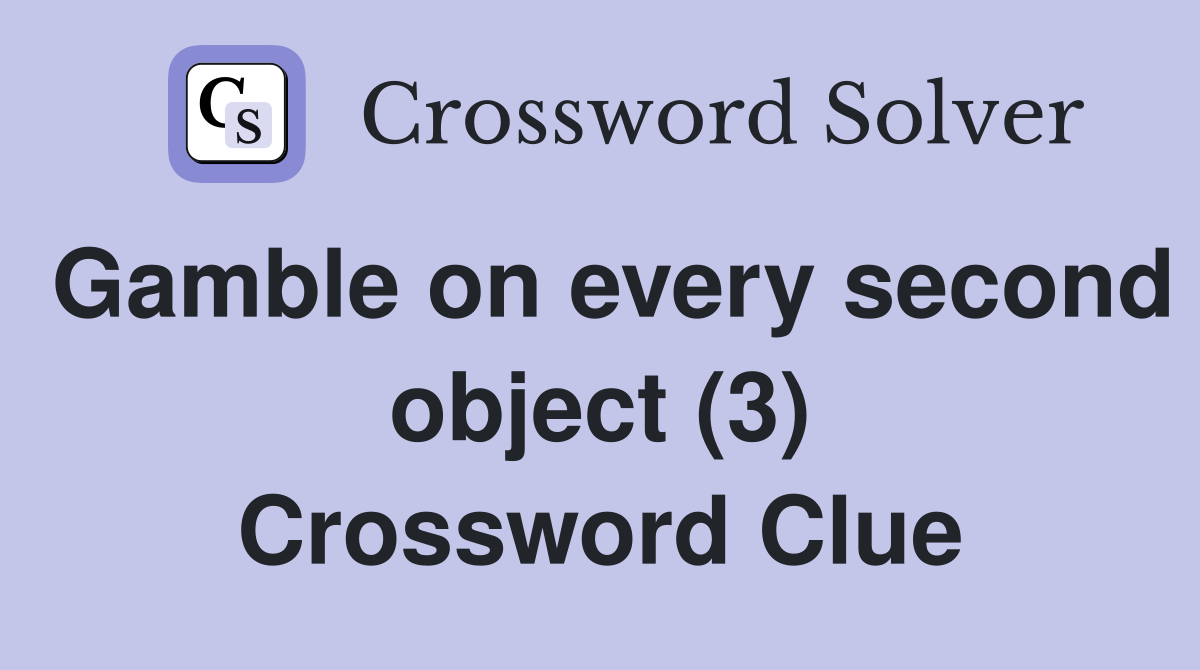 Gamble on every second object (3) Crossword Clue
