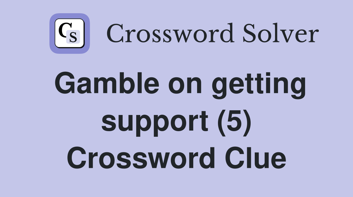 Gamble on getting support (5) Crossword Clue