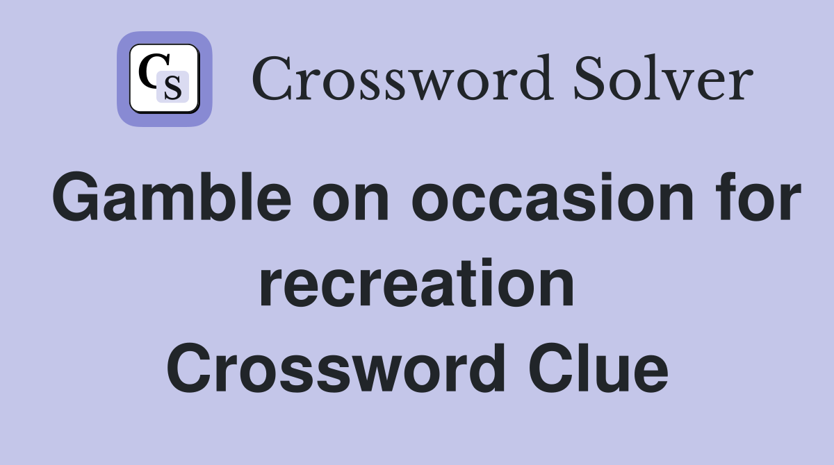 Gamble on occasion for recreation Crossword Clue