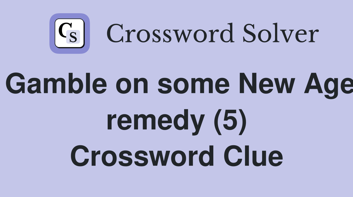 Gamble on some New Age remedy (5) Crossword Clue