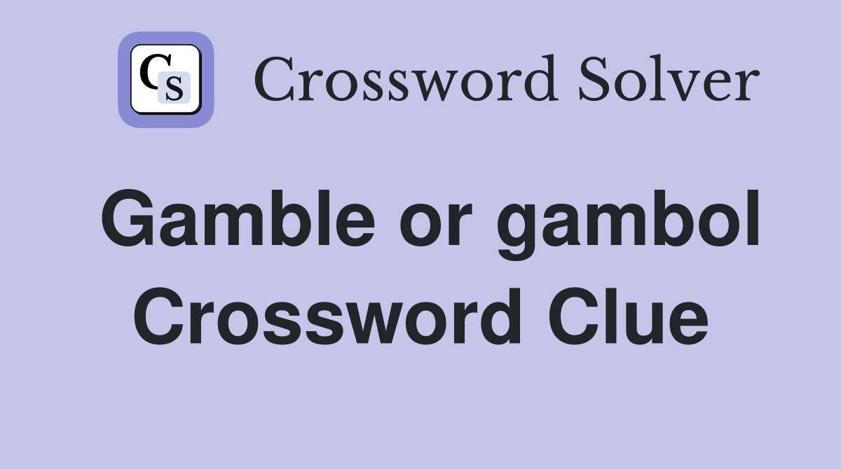Gamble or gambol Crossword Clue