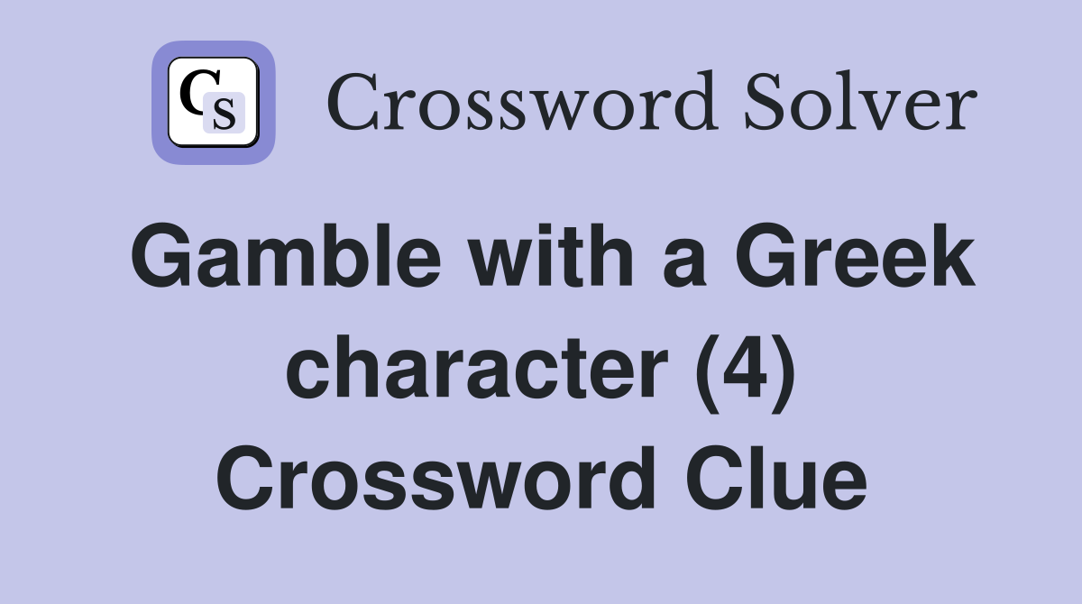 Gamble with a Greek character (4) Crossword Clue