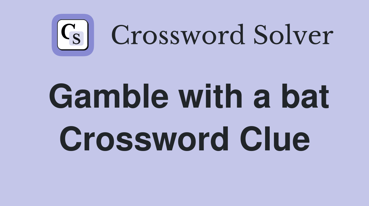 Gamble with a bat Crossword Clue