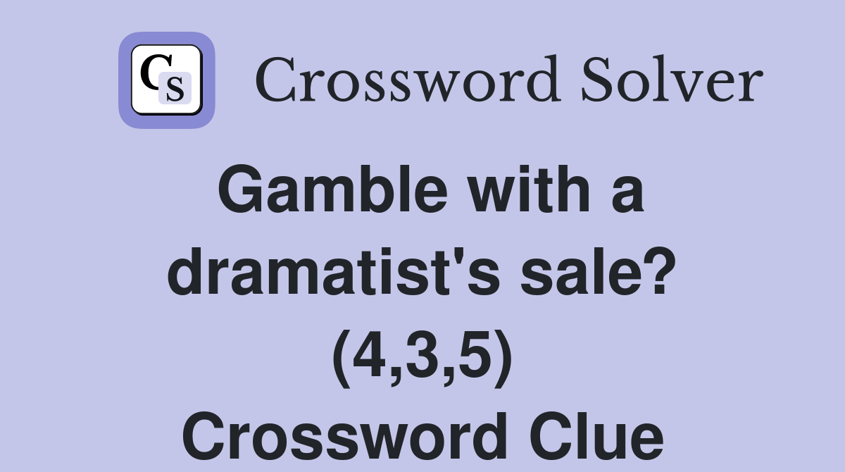 Gamble with a dramatist's sale? (4,3,5) Crossword Clue