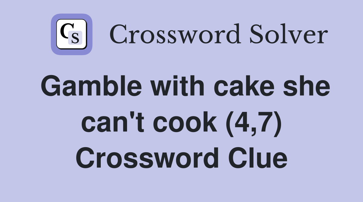 Gamble with cake she can't cook (4,7) Crossword Clue