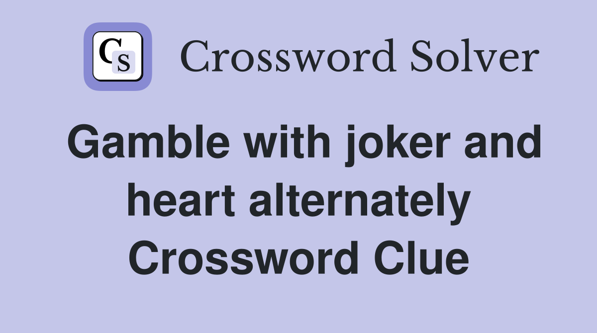 Gamble with joker and heart alternately Crossword Clue