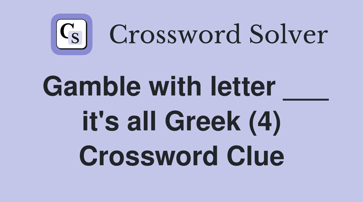 Gamble with letter ___ it's all Greek (4) Crossword Clue