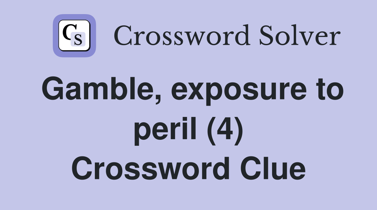 Gamble, exposure to peril (4) Crossword Clue