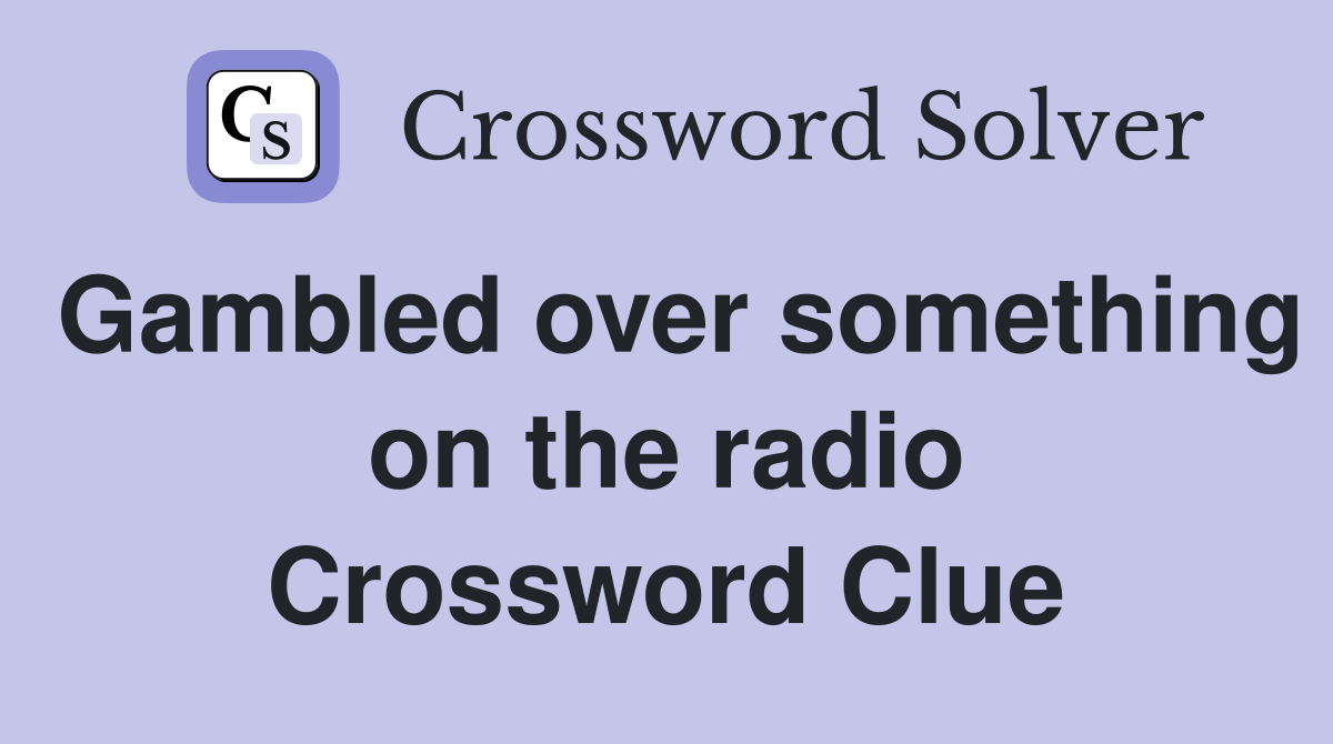 Gambled over something on the radio Crossword Clue