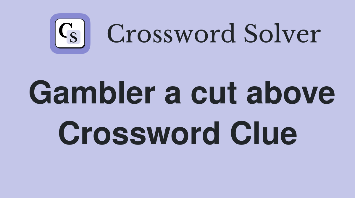 Gambler a cut above Crossword Clue