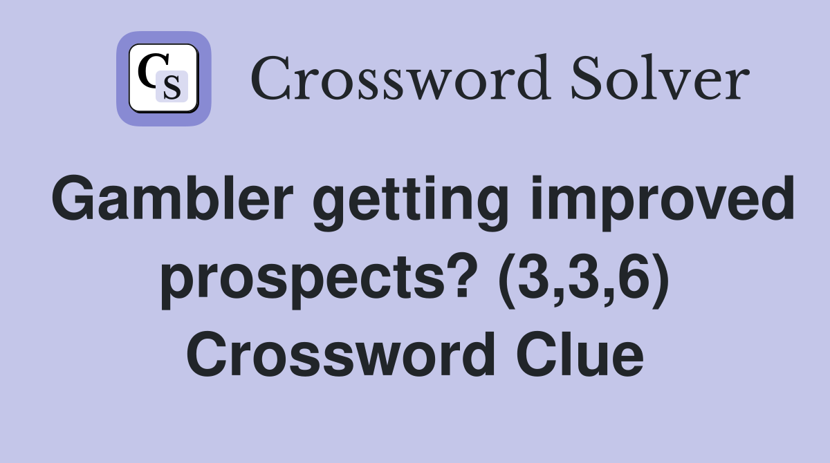 Gambler getting improved prospects? (3,3,6) Crossword Clue