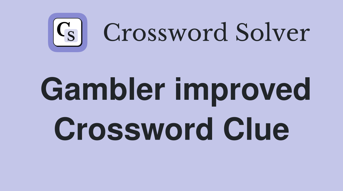 Gambler improved Crossword Clue