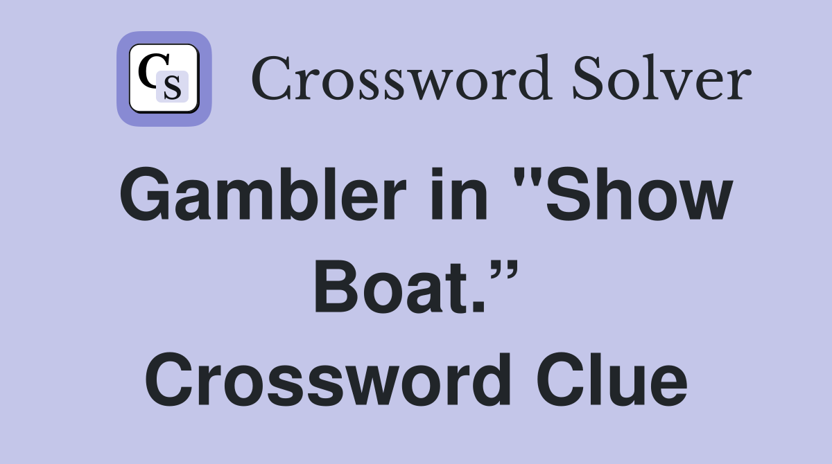 Gambler in "Show Boat.” Crossword Clue