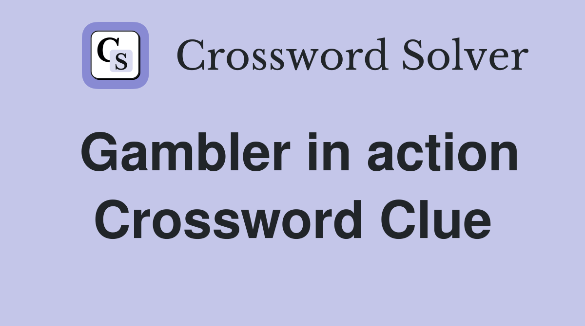 Gambler in action Crossword Clue